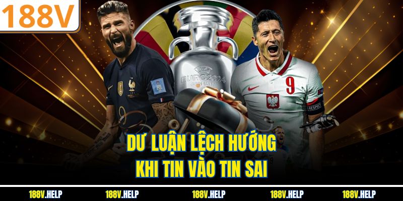 Dư luận lệch hướng khi tin vào tin sai