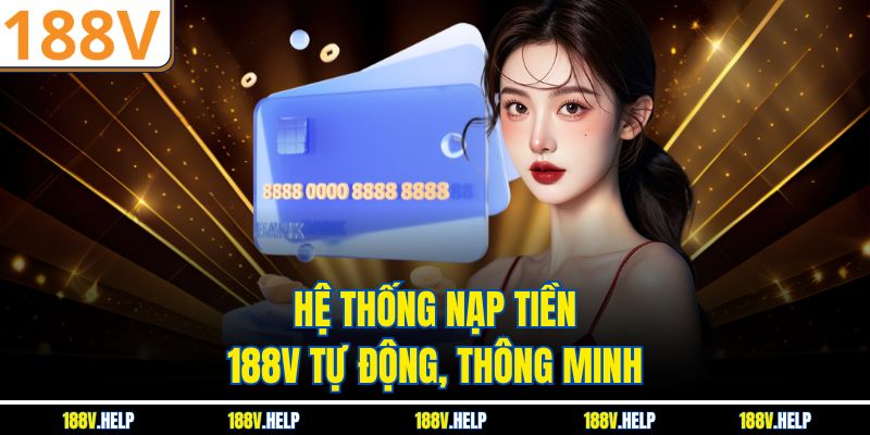 Hệ thống nạp tiền 188V tự động, thông minh